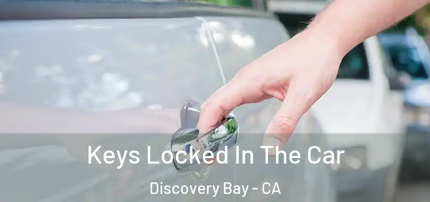  Keys Locked In The Car Discovery Bay - CA